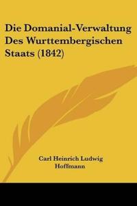 Hoffmann, C: Domanial-Verwaltung Des Wurttembergischen Staat