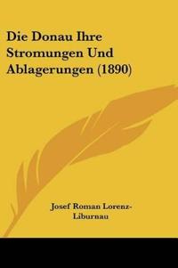 Lorenz-Liburnau, J: Donau Ihre Stromungen Und Ablagerungen (