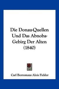Fickler, C: Donau-Quellen Und Das Abnoba-Gebirg Der Alten (1