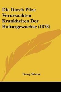 Winter, G: Durch Pilze Verursachten Krankheiten Der Kulturge