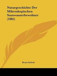 Naturgeschichte Der Mikroskopischen Susswasserbewohner (1885