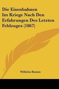 Basson, W: Eisenbahnen Im Kriege Nach Den Erfahrungen Des Le