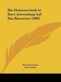 Elektrotechnik In Ihrer Anwendung Auf Das Bauwesen (1890)