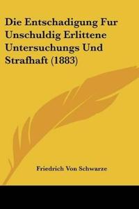 Schwarze, F: Entschadigung Fur Unschuldig Erlittene Untersuc