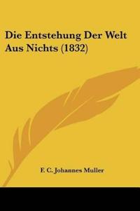 Muller, F: Entstehung Der Welt Aus Nichts (1832)