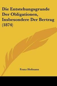 Hofmann, F: Entstehungsgrunde Der Obligationen, Insbesondere