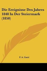 Gatti, F: Ereignisse Des Jahres 1848 In Der Steiermark (1850