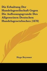 Keyssner, H: Erhaltung Der Handelsgesellschaft Gegen Die Auf