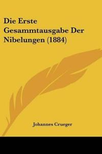Crueger, J: Erste Gesammtausgabe Der Nibelungen (1884)