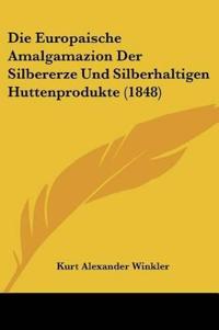 Winkler, K: Europaische Amalgamazion Der Silbererze Und Silb