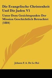 de Le Roi, J: Evangelische Christenheit Und Die Juden V1