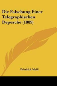 Meili, F: Falschung Einer Telegraphischen Depesche (1889)