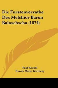Karadi, P: Furstenverrathe Des Melchior Baron Balaschscha (1