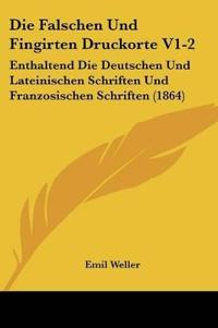 Weller, E: Falschen Und Fingirten Druckorte V1-2