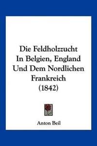 Beil, A: Feldholzzucht In Belgien, England Und Dem Nordliche