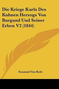 Rodt, E: Kriege Karls Des Kuhnen Herzogs Von Burgund Und Sei