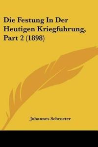 Schroeter, J: Festung In Der Heutigen Kriegfuhrung, Part 2 (