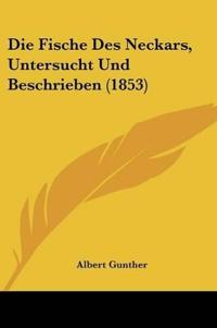 Gunther, A: Fische Des Neckars, Untersucht Und Beschrieben (