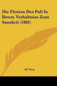 Torp, A: Flexion Des Pali In Ihrem Verhaltniss Zum Sanskrit