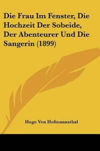 Hofmannsthal, H: Frau Im Fenster, Die Hochzeit Der Sobeide,