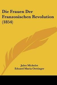 Michelet, J: Frauen Der Franzosischen Revolution (1854)