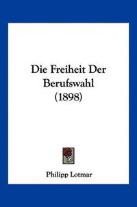 Lotmar, P: Freiheit Der Berufswahl (1898)