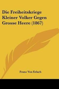 Erlach, F: Freiheitskriege Kleiner Volker Gegen Grosse Heere