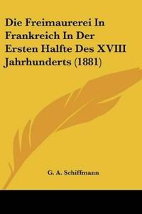 Freimaurerei In Frankreich In Der Ersten Halfte Des XVIII Ja