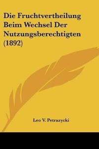 Petrazycki, L: Fruchtvertheilung Beim Wechsel Der Nutzungsbe