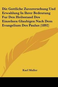 Muller, K: Gottliche Zuvorersehung Und Erwahlung In Ihrer Be
