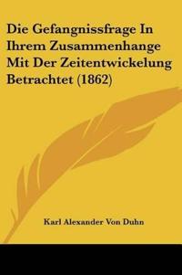 Duhn, K: Gefangnissfrage In Ihrem Zusammenhange Mit Der Zeit