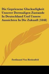Biedenfeld, F: Gepriesene Gluckseligkeit Unserer Dermaligen