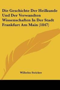 Geschichte Der Heilkunde Und Der Verwandten Wissenschaften I