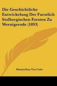 Cube, M: Geschichtliche Entwickelung Der Furstlich Stolbergi