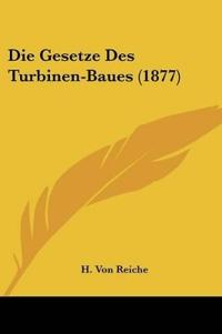 Reiche, H: Gesetze Des Turbinen-Baues (1877)