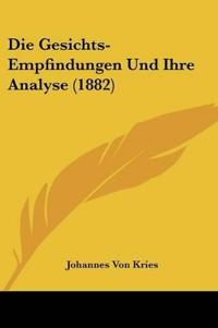 Kries, J: Gesichts-Empfindungen Und Ihre Analyse (1882)