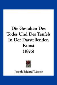 Wessely, J: Gestalten Des Todes Und Des Teufels In Der Darst