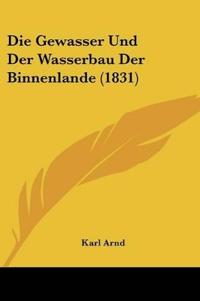 Arnd, K: Gewasser Und Der Wasserbau Der Binnenlande (1831)