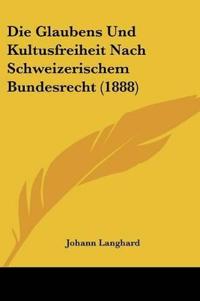 Langhard, J: Glaubens Und Kultusfreiheit Nach Schweizerische