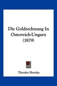 Hertzka, T: Goldrechnung In Osterreich-Ungarn (1879)