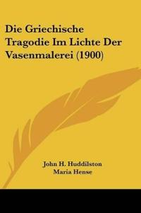 Huddilston, J: Griechische Tragodie Im Lichte Der Vasenmaler