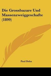 Dehn, P: Grossbazare Und Massenzweiggeschafte (1899)
