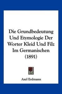 Erdmann, A: Grundbedeutung Und Etymologie Der Worter Kleid U