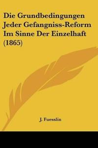 Fuesslin, J: Grundbedingungen Jeder Gefangniss-Reform Im Sin