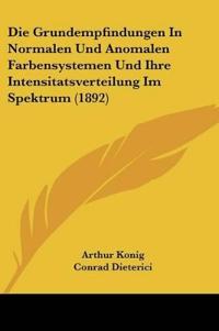 Konig, A: Grundempfindungen In Normalen Und Anomalen Farbens