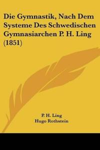 Ling, P: Gymnastik, Nach Dem Systeme Des Schwedischen Gymnas