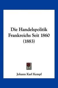 Kempf, J: Handelspolitik Frankreichs Seit 1860 (1883)