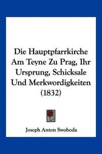 Swoboda, J: Hauptpfarrkirche Am Teyne Zu Prag, Ihr Ursprung,