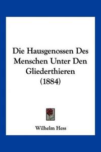 Hess, W: Hausgenossen Des Menschen Unter Den Gliederthieren