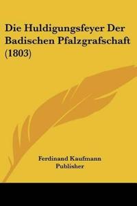 Ferdinand Kaufmann Publisher: Huldigungsfeyer Der Badischen
